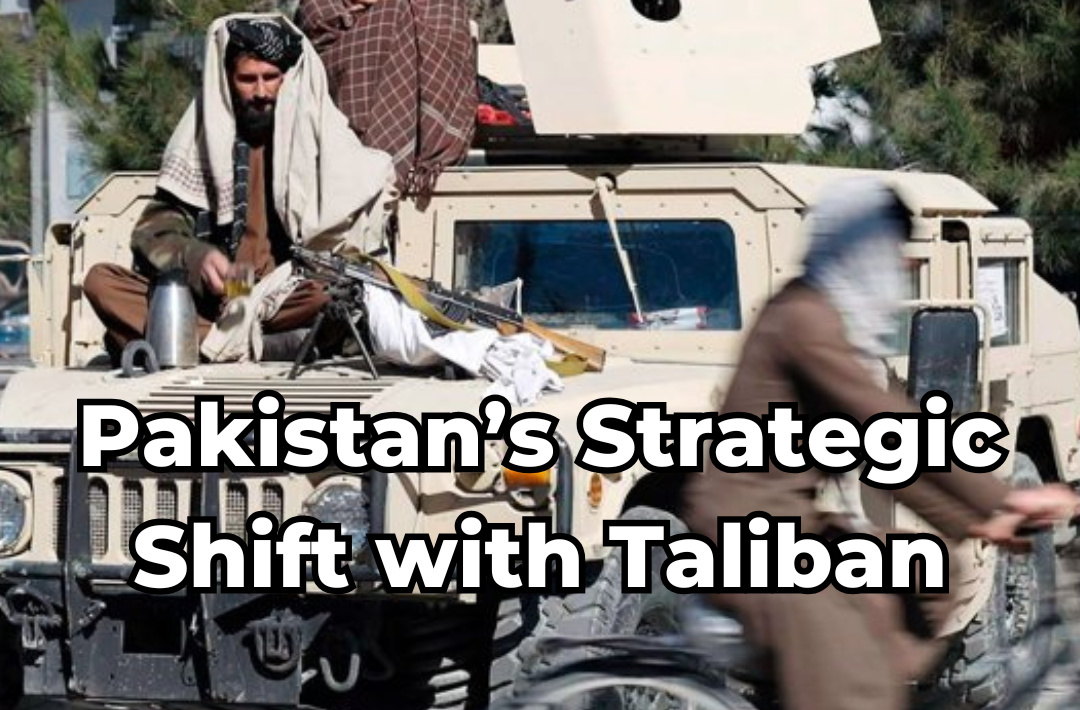 Pakistan’s Strategic Shift with Taliban