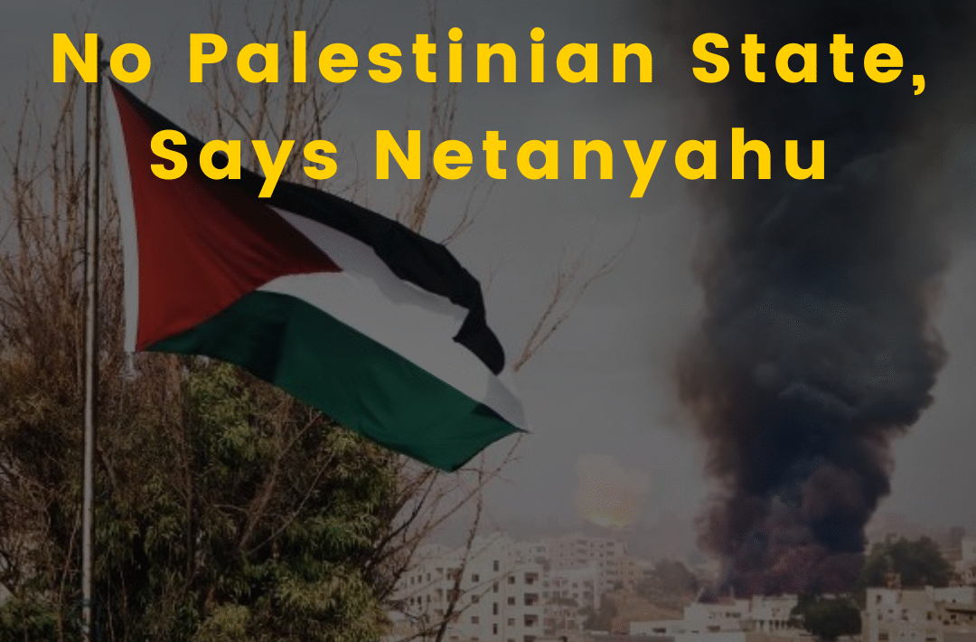 No Palestinian State, Says Netanyahu